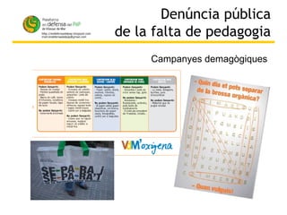 Denúncia pública de la falta de pedagogia Campanyes demagògiques 