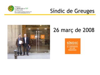 26 març de 2008 Síndic de Greuges 
