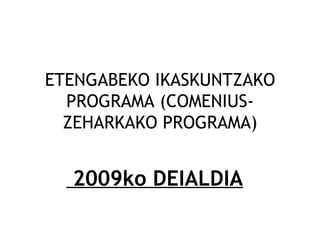 ETENGABEKO IKASKUNTZAKO PROGRAMA (COMENIUS-ZEHARKAKO PROGRAMA) 2009ko DEIALDIA 