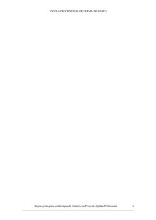 ESCOLA PROFISSIONAL DE FERMIL DE BASTO




         Regras gerais para a elaboração de relatórios da Prova de Aptidão Profissional 6
____________________________________________________________________________________
 