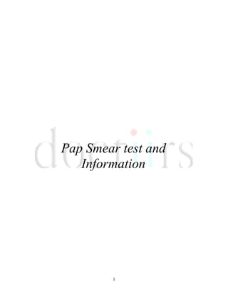 Pap Smear test and
   Information




        1
 