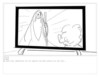 Dialog
WIZARD
My dear boy, adventures do not require the best person for the job...
 