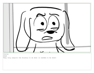 Dialog
HOLM
They only require the bravery to do what is needed to be done!
 