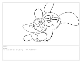 Dialog
BUTTON
Aww yeah! I?m feeling funky... FOR FRIENDSHIP!
 