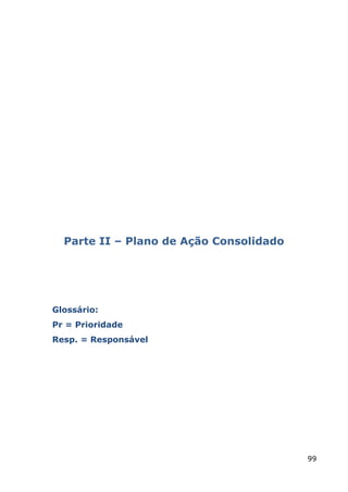 Parte II – Plano de Ação Consolidado




Glossário:
Pr = Prioridade
Resp. = Responsável




                                         99
 