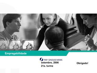 Empregabilidade


                  setembro, 2006   Obrigado!
                  21a. turma
 