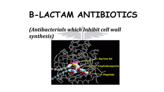 Β-LACTAM ANTIBIOTICS
(Antibacterials which Inhibit cell wall
synthesis)
 