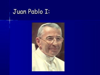 Juan Pablo I:Juan Pablo I:
 