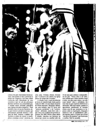 contra a lei pelo matrimónio homosse-      uma carta. Cristina rebateu dizendo         25 de maio para celebrar a independên-
xual, convocando os fiéis a protestar às   que "o discurso dos líderes da Igreja       cia do país. "Nosso Deus é de todos,
portas do Congresso. Em uma cidade         parece do tempo das Cruzadas".              mas cuidado que o diabo também chega
conhecida pelo liberalismo de seus             A relação com o casal presidencial      a todos, aos que usam calças e aos que
costumes e por ser um dos principais       já havia se transformado numa guerra        usam batina", disse o presidente, em
destinos turísticos da comunidade gay.     surda em 2004. Um ano depois da posse       uma mais do que explícita referência ao
o cardeal ousou defender princípios        de Nestor Kirchner, Bergoglio alertou,      adversário. Três anos depois, quando os
que a Igreja considera imutáveis. "Aqui    em uma homilia, para os riscos dos          agricultores paralisaram as estradas
também está a inveja do Demónio, pe-       "anúncios estridentes" e do "exibicio-      contra uma lei que aumentava os im-
la qual entrou o pecado no mundo, que      nismo", definindo, ainda bem cedo, o        postos sobre as exportações, Bergoglio
arteiramente pretende destruir a ima-      que viria a ser a essência do governo ar-   sentou-se com os trabalhadores para,
gem de Deus: homem e mulher que            gentino. Em 2005, Nestor, pouco afeito      em seguida, pedir a Cristina que tivesse
recebem a ordem de crescer, se multi-      à religião, cancelou sua presença na        "um gesto de grandeza" que resolvesse
plicar e dominar a terra", escreveu, em    missa que ocorre na catedral todo dia       o conflito. Não foi atendido.

                                                                                                    veja   | 20 DE MARÇO, 2013 |   79
 