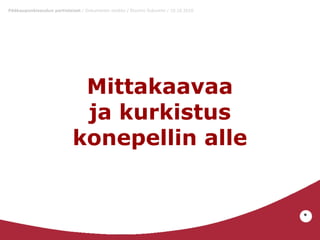 Pääkaupunkiseudun partiolaiset / Dokumentin otsikko / Etunimi Sukunimi / 10.10.2010

Mittakaavaa
ja kurkistus
konepellin alle

*

 