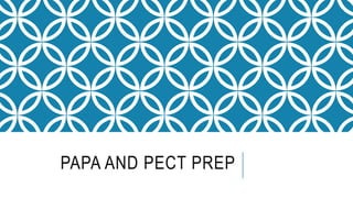 PAPA AND PECT PREP
 
