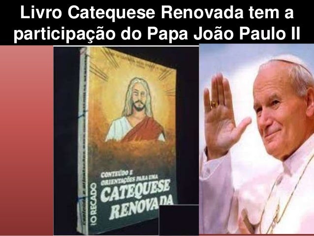 Livro Catequese Renovada tem a participação do Papa João Paulo II 