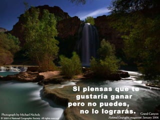 Si piensas que te  gustaría ganar  pero no puedes,  no lo lograrás. 