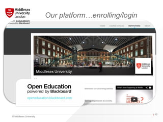 © Middlesex University
| 12
Our platform…enrolling/login
 