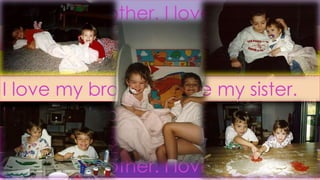 I love my brother. I love my sister.
I love my brother. I love my sister.
I love my brother. I love my sister.
I love my brother. I love my sister.
I love my brother. I love my sister.
I love my brother. I love my sister.
I love my brother. I love my sister.
 