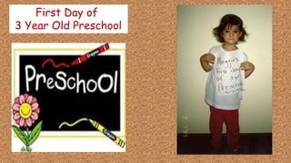 First Day of
3 Year Old Preschool
 