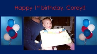 Happy 1st birthday, Corey!!
 