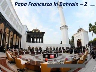 Papa Francesco in Bahrain – 2 (italian)
 