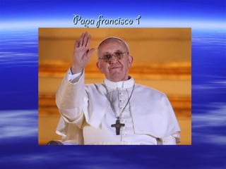 Papa francisco 1Papa francisco 1
 