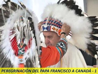PEREGRINACIÓN DEL PAPA FRANCISCO A CANADÁ - 1
 