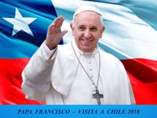 PAPA FRANCISCO - VISITA A CHILE 2018
 