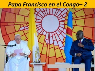 Papa Francisco en el Congo– 2
 