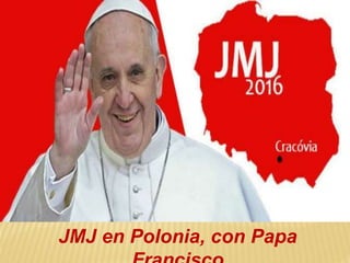 JMJ en Polonia, con Papa
 