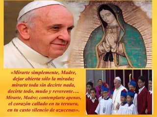 «Mirarte simplemente, Madre,
dejar abierta sólo la mirada;
mirarte toda sin decirte nada,
decirte todo, mudo y reverente….
Mirarte, Madre; contemplarte apenas,
el corazón callado en tu ternura,
en tu casto silencio de azucenas».
 