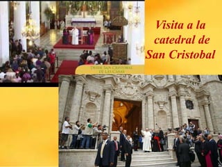 Visita a la
catedral de
San Cristobal
 