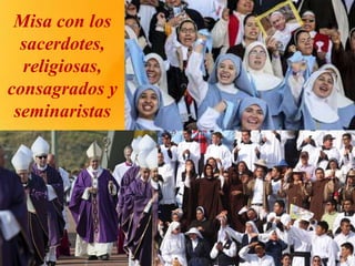 Misa con los
sacerdotes,
religiosas,
consagrados y
seminaristas
 
