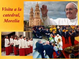 Visita a la
catedral,
Morelia
 