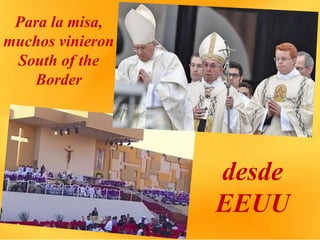 Para la misa,
muchos vinieron
South of the
Border
desde
EEUU
 