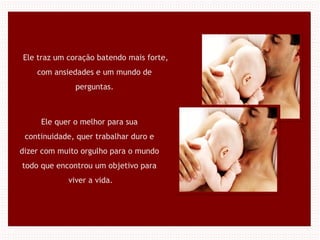 Ele traz um coração batendo mais forte,
com ansiedades e um mundo de
perguntas.
Ele quer o melhor para sua
continuidade, quer trabalhar duro e
dizer com muito orgulho para o mundo
todo que encontrou um objetivo para
viver a vida.
 