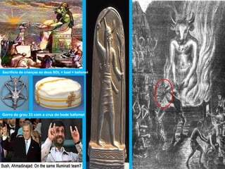 Gorro do grau 33 com a cruz do bode bafomet
Sacrifício de crianças ao deus SOL = baal = bafomet
 