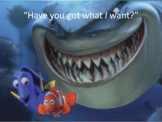 “Have you got what I want?”




                  Sheldon Nesdale :: www.MarketingFirst.co.nz
 