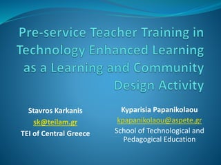 Kyparisia Papanikolaou
kpapanikolaou@aspete.gr
School of Technological and
Pedagogical Education
Stavros Karkanis
sk@teilam.gr
TEI of Central Greece
 