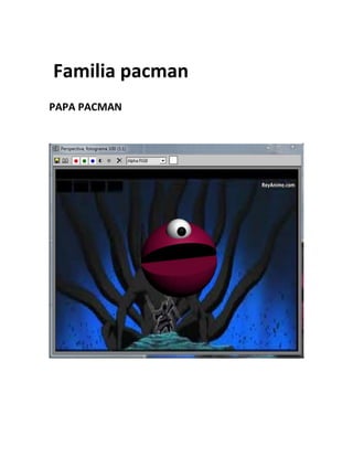 Familia pacman
PAPA PACMAN
 