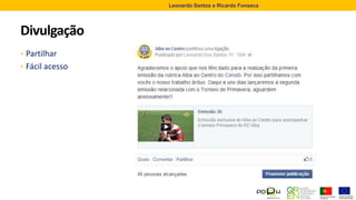 Divulgação
• Partilhar
• Fácil acesso
Leonardo Santos e Ricardo Fonseca
 
