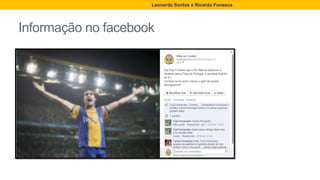 Informação no facebook
Leonardo Santos e Ricardo Fonseca
 