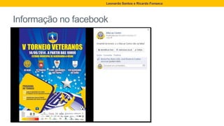 Informação no facebook
Leonardo Santos e Ricardo Fonseca
 