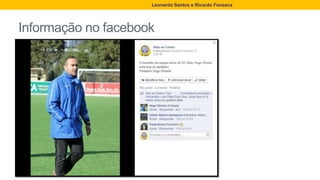 Informação no facebook
Leonardo Santos e Ricardo Fonseca
 