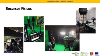Recursos Físicos
Leonardo Santos e Ricardo Fonseca
 