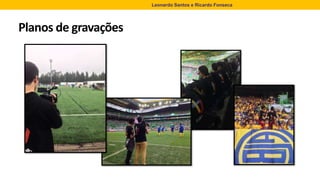 Planos de gravações
Leonardo Santos e Ricardo Fonseca
 