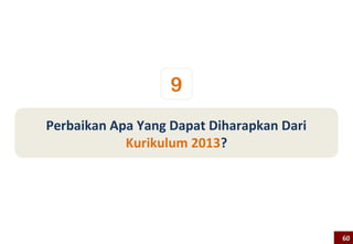 Proses Penilaian yang Mendukung Kreativitas
Sharp, C. 2004. Developing young children’s creativity: what can we learn
from research?:
Guru dapat membuat peserta didik berani berperilaku kreatif melalui:
 • tugas yang tidak hanya memiliki satu jawaban tertentu yang benar [banyak/semua
    jawaban benar],
 • mentolerir jawaban yang nyeleneh,
 • menekankan pada proses bukan hanya hasil saja,
 • memberanikan peserta didik untuk mencoba, untuk menentukan sendiri yang kurang
    jelas/lengkap informasinya, untuk memiliki interpretasi sendiri terkait dengan
    pengetahuan atau kejadian yang diamatinya
 • memberikan keseimbangan antara yang terstruktur dan yang spontan/ekspresif



Perlunya merumuskan kurikulum yang mencakup proses penilaian yang menekankan pada
proses dan hasil sehingga diperlukan penilaian berbasis portofolio (pertanyaan yang tidak
     memiliki jawaban tunggal, memberi nilai bagi jawaban nyeleneh, menilai proses
                                                                                      60
        pengerjaannya bukan hanya hasilnya, penilaian spontanitas/ekspresif, dll)
                                                                                            60
 