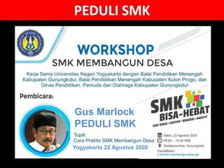 Gus Marlock
PEDULI SMK
Yogyakarta 22 Agustus 2020
 
