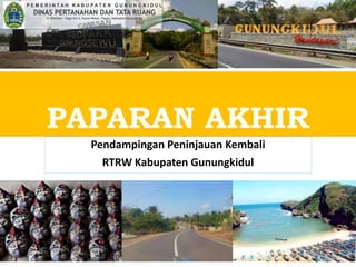 PAPARAN AKHIR
Pendampingan Peninjauan Kembali
RTRW Kabupaten Gunungkidul
1
 