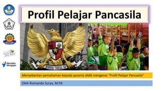 Profil Pelajar Pancasila
Menyebarkan pemahaman kepada peserta didik mengenai “Profil Pelajar Pancasila”
Oleh Rismando Surya, M.Pd
 