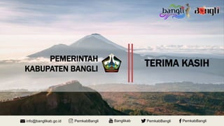 PEMERINTAH
KABUPATEN BANGLI
info@banglikab.go.id PemkabBangli Banglikab PemkabBangli PemkabBangli
TERIMA KASIH
 