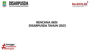 RENCANA AKSI
DISARPUSDA TAHUN 2023
 
