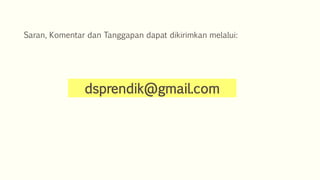 Saran, Komentar dan Tanggapan dapat dikirimkan melalui:
dsprendik@gmail.com
 